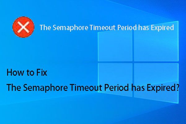 Το βέλτιστο πρόβλημα για την περίοδο λήξης χρόνου Semaphore έχει λήξει [MiniTool Tips]