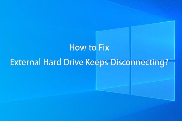 [RESOLU] Solutions pour réparer le disque dur externe ne cesse de se déconnecter [MiniTool Tips]