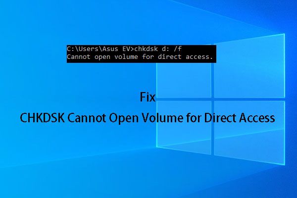 [Gelöst] CHKDSK kann Volume für Direktzugriffsfehler nicht öffnen [MiniTool-Tipps]