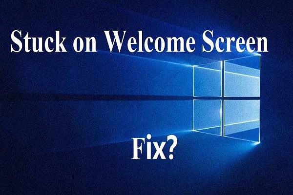 7 Lösungen - stecken auf dem Begrüßungsbildschirm Windows 10/8/7 [MiniTool-Tipps]