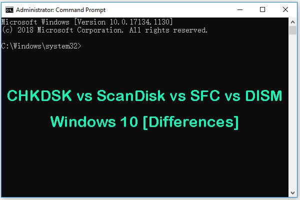 CHKDSK vs ScanDisk vs SFC vs DISM Windows 10 [Diferenças] [Dicas de MiniTool]