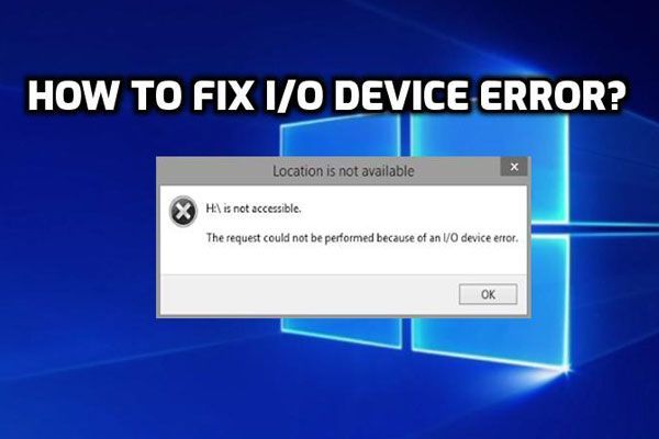 Co je chyba I / O zařízení? Jak mohu opravit chybu I / O zařízení? [Tipy MiniTool]