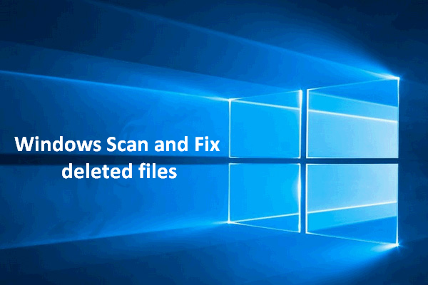 Windows Scan and Fix Deleted Files - Problème résolu [MiniTool Tips]