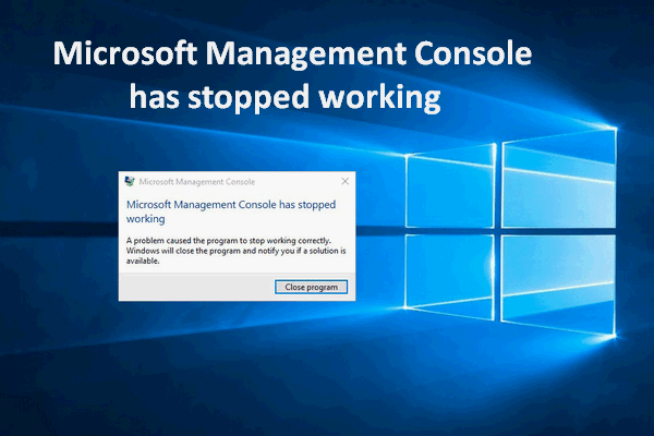 Microsoft Management Console er stoppet med at arbejde - Løst [MiniTool Tips]