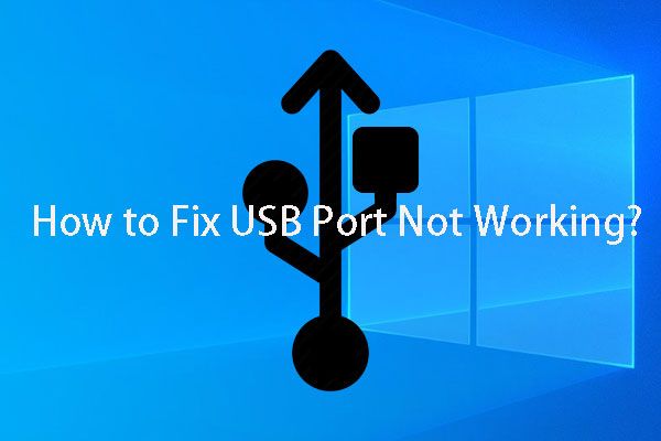 Ако вашият USB порт не работи, тези решения са налични [MiniTool Tips]