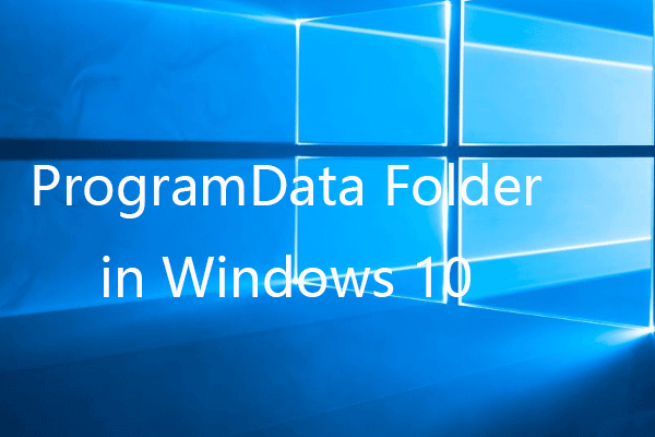 Folder Data Program | Betulkan Windows 10 ProgramData yang Hilang [Petua MiniTool]