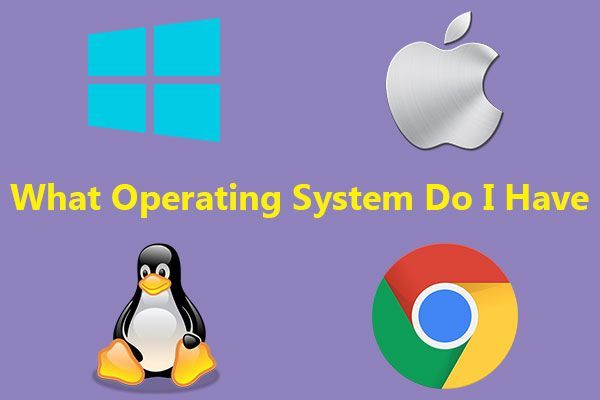 Sistem Operasi Apa yang Saya Miliki? [Petua MiniTool]