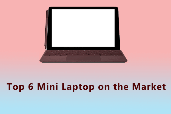 Naghahanap ka ba ng isang Mini Laptop? Narito ang Nangungunang 6 [Mga Tip sa MiniTool]