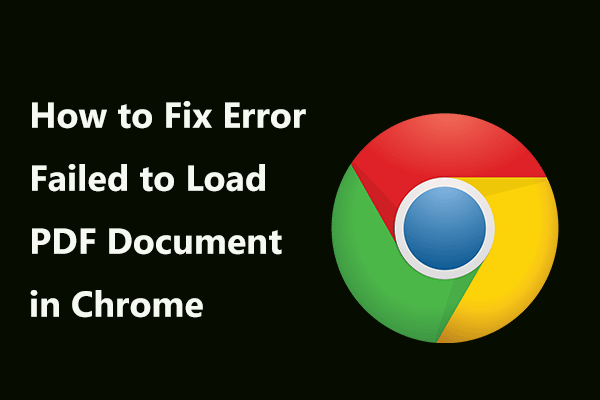 Chrome में PDF दस्तावेज़ लोड करने में विफल त्रुटि को कैसे ठीक करें [MiniTool News]