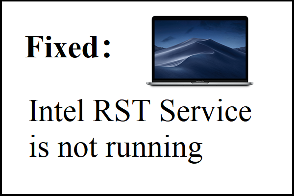 3 metodi per correggere l'errore del servizio Intel RST non in esecuzione [MiniTool News]