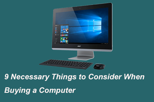 9 nødvendige ting at overveje, når du køber en computer [MiniTool News]