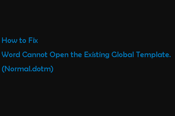 Word no puede abrir la plantilla global existente. (Normal.dotm) [Noticias de MiniTool]