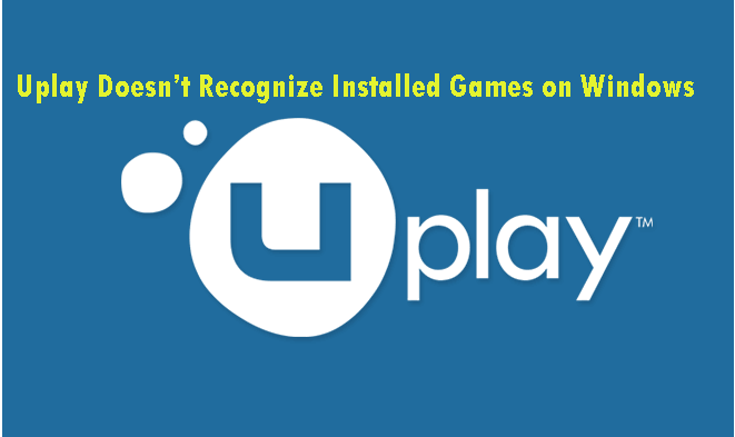 Uplay ei tunne Windows 10 installitud mänge ära