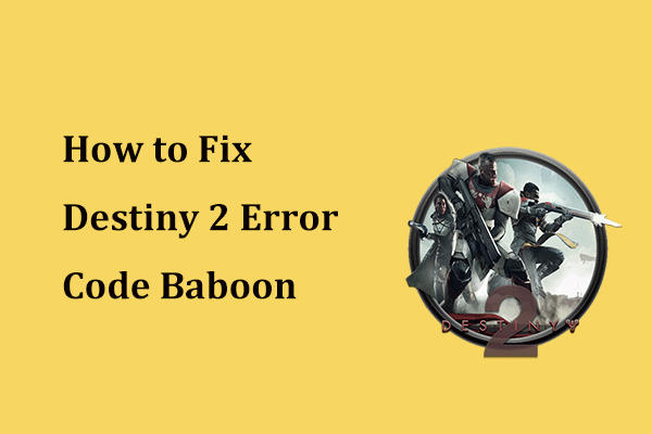 Aqui está como corrigir facilmente o código de erro do Destiny 2 Baboon! [Notícias MiniTool]