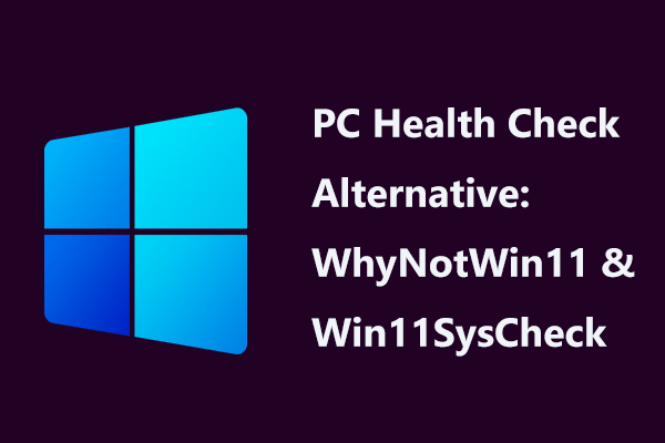 Alternativy kontroly stavu PC: Zkontrolujte kompatibilitu systému Windows 11 [Novinky MiniTool]