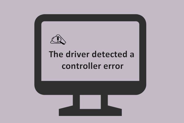 Løst - Driveren opdagede en controllerfejl i Windows [MiniTool News]