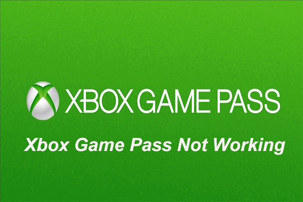 3 soluciones para Xbox Game Pass no funcionan en Windows 10 [MiniTool News]