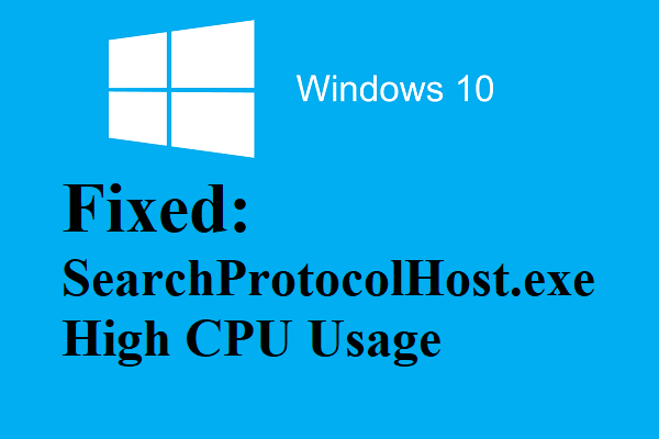 Opraveno: SearchProtocolHost.exe vysoké využití procesoru v systému Windows 10 [MiniTool News]