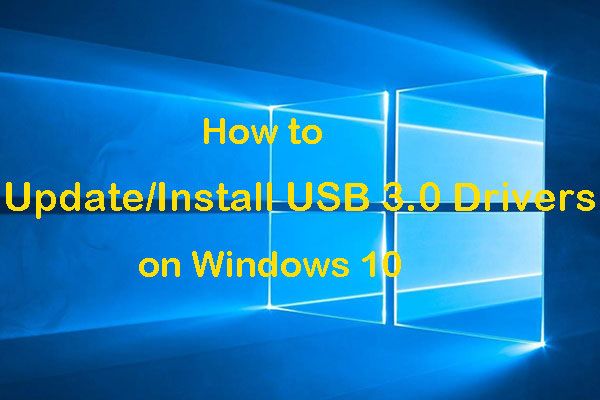 Wie aktualisiere / installiere ich USB 3.0-Treiber unter Windows 10? [MiniTool News]