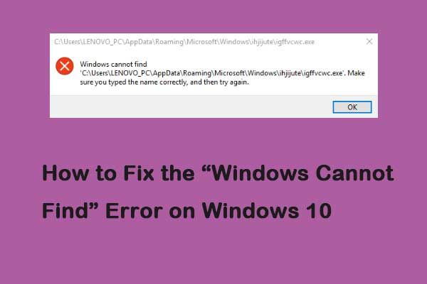 Cómo solucionar el error 'Windows no puede encontrar' en Windows 10 [Noticias de MiniTool]