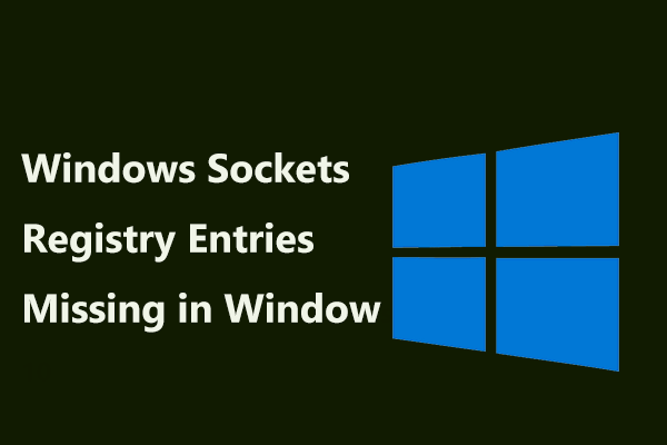 Thiếu mục nhập Windows Sockets Registry trong Windows 10? Sửa nó! [Tin tức MiniTool]