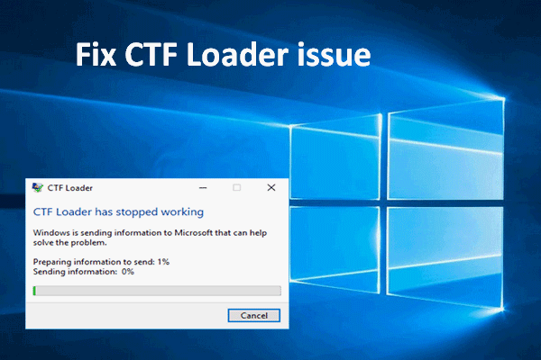 [SOLUCIONADO] ¿Tiene problemas con CTF Loader en Windows 10? Arréglelo ahora [Noticias de MiniTool]
