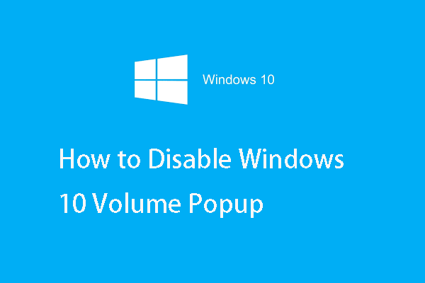 Kako onemogočiti pojavno okno za količino sistema Windows 10 [2021 Update] [MiniTool News]