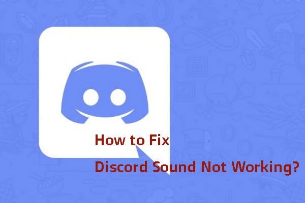 Hvordan fikse Discord Sound som ikke fungerer på Windows 10? [MiniTool News]