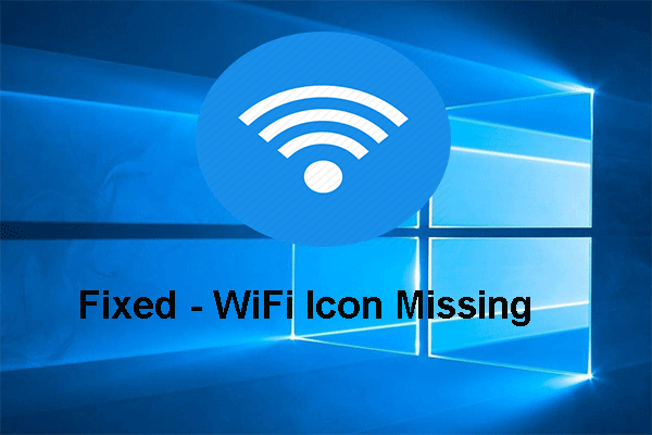 Fuldt løst - WiFi-ikon mangler fra proceslinjen Windows 10/8/7 [MiniTool News]