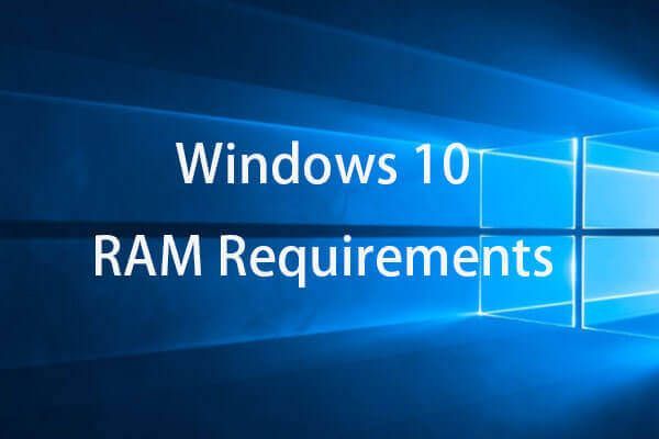 Wymagania dotyczące pamięci RAM systemu Windows 10: ile pamięci RAM potrzebuje system Windows 10 [MiniTool News]