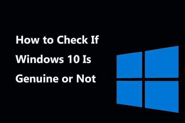 Windows 10이 정품인지 아닌지 확인하는 방법은 무엇입니까? 최선의 방법 [MiniTool 뉴스]