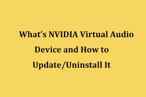 O que é o dispositivo de áudio virtual NVIDIA e como atualizá-lo / desinstalá-lo [MiniTool News]