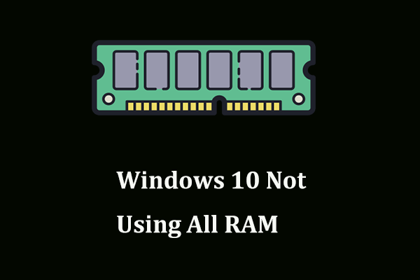 Windows 10 bruker ikke alt RAM? Prøv 3 løsninger for å fikse det! [MiniTool News]