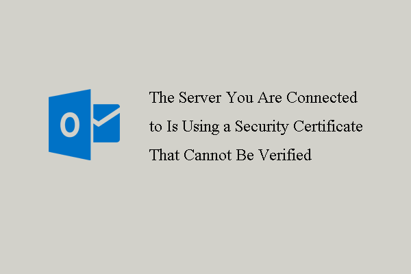 Dva načina - pogreška u sigurnosnom certifikatu programa Outlook ne može se provjeriti [MiniTool News]