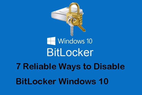 BitLocker Windows 10을 비활성화하는 7 가지 신뢰할 수있는 방법 [MiniTool News]