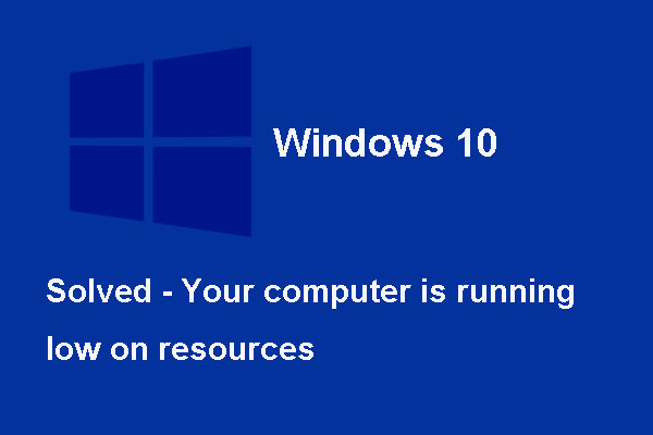 Resolvido - Seu computador está com poucos recursos [MiniTool News]