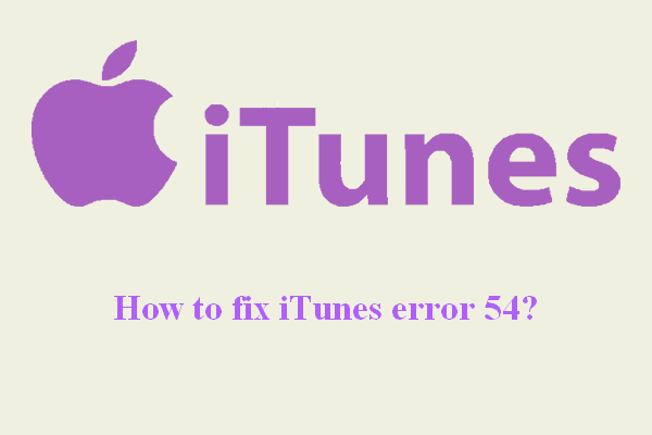 Cómo solucionar el error 54 de sincronización de iTunes en Windows y Mac [MiniTool News]