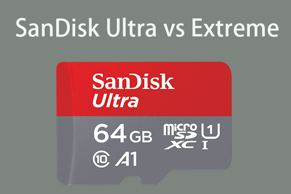 SanDisk Ultra vs Extreme: Melyik jobb [különbségek] [MiniTool News]