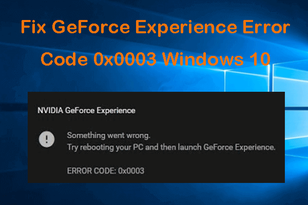 5 astuces pour corriger le code d'erreur de GeForce Experience 0x0003 Windows 10 [MiniTool News]