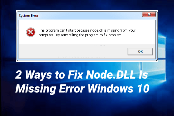 2 sposoby naprawienia braku biblioteki Node.DLL w systemie Windows 10 [MiniTool News]
