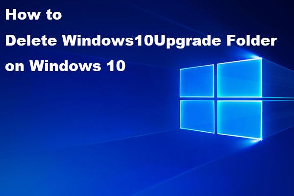 האם אוכל למחוק את תיקיית Windows10Upgrade ב- Windows 10? [חדשות MiniTool]