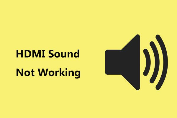 Δεν λειτουργεί ο ήχος HDMI; Ακολουθούν λύσεις που δεν μπορείτε να χάσετε [MiniTool News]