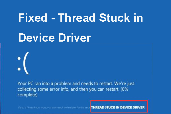 8 principais soluções para o thread de erro travado no driver do dispositivo [MiniTool News]