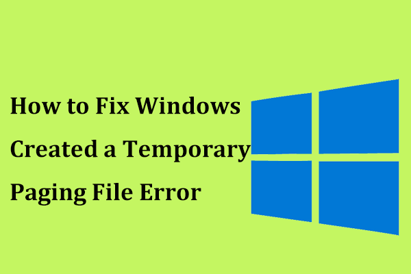 Hur fixar Windows skapade ett tillfälligt sidfilsfel? [MiniTool News]