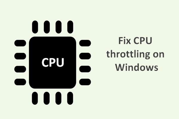 Hvordan kan du løse problemer med CPU-begrænsning i Windows [MiniTool News]