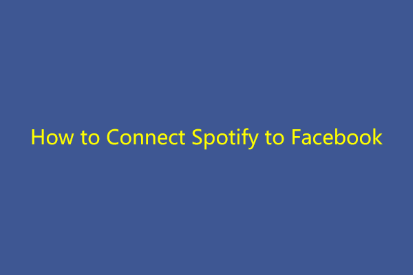 Hur man ansluter Spotify till Facebook på dator / mobil [MiniTool News]