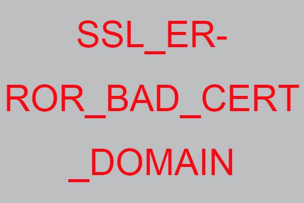 Comment réparer SSL_ERROR_BAD_CERT_DOMAIN? Essayez ces méthodes [MiniTool News]