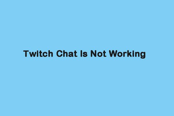 Vaiheittainen opas: Kuinka korjata Twitch Chat -asetusongelma [MiniTool News]