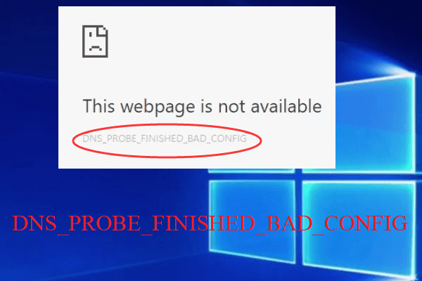 Corrigido: DNS_PROBE_FINISHED_BAD_CONFIG no Windows 10 [MiniTool News]