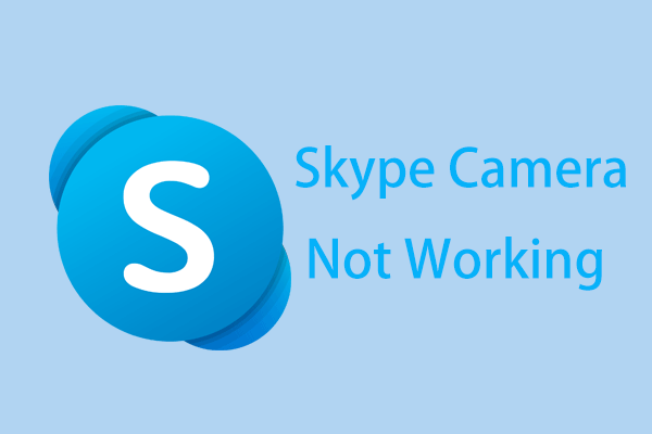 Skype 카메라가 작동하지 않는 문제를 해결하는 여러 방법이 여기에 있습니다! [MiniTool 뉴스]